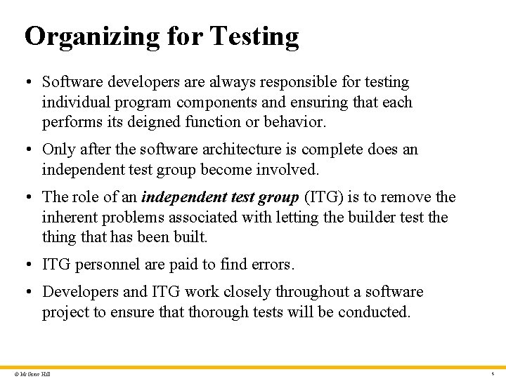 Organizing for Testing • Software developers are always responsible for testing individual program components