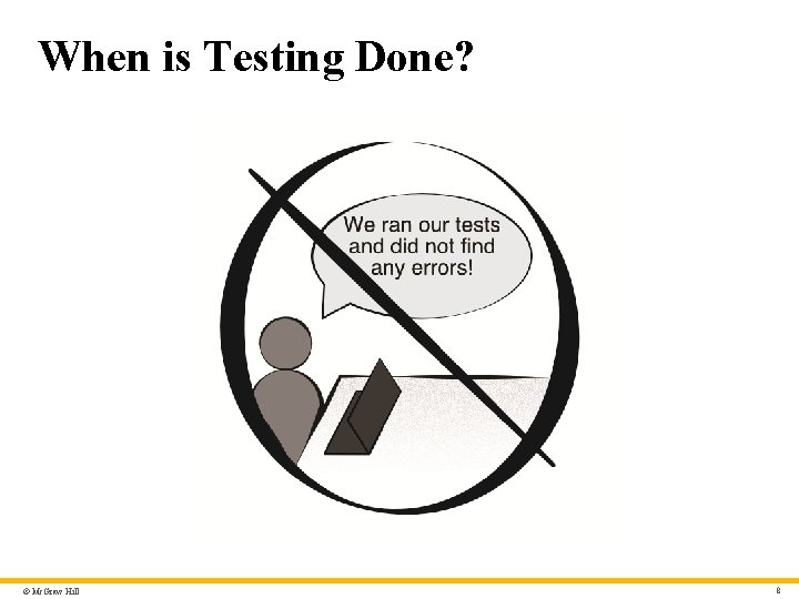 When is Testing Done? © Mc. Graw Hill 8 