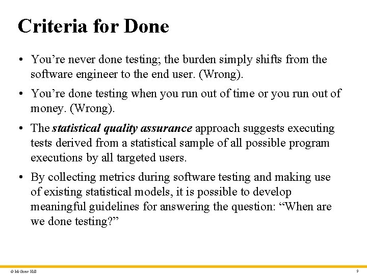 Criteria for Done • You’re never done testing; the burden simply shifts from the