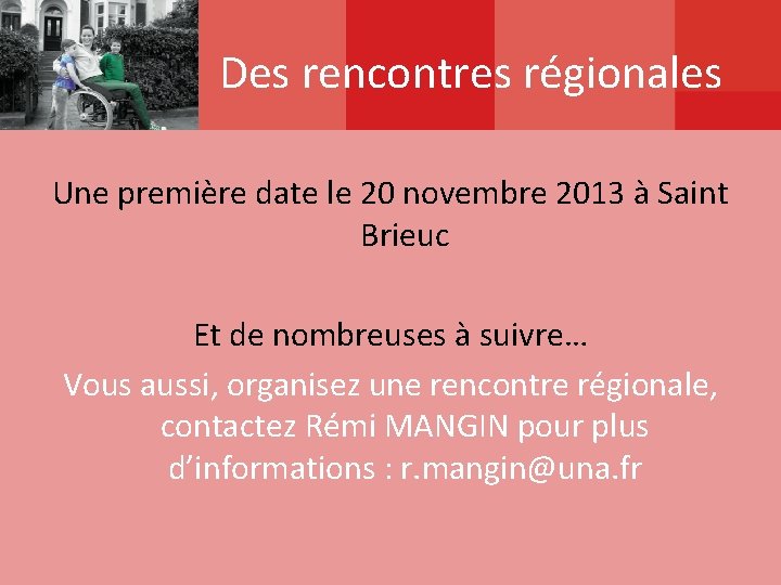Des rencontres régionales Une première date le 20 novembre 2013 à Saint Brieuc Et