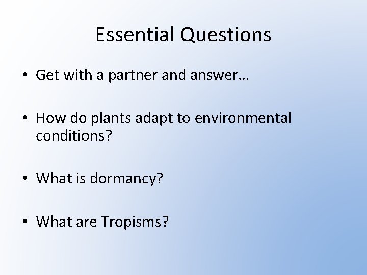 Essential Questions • Get with a partner and answer… • How do plants adapt