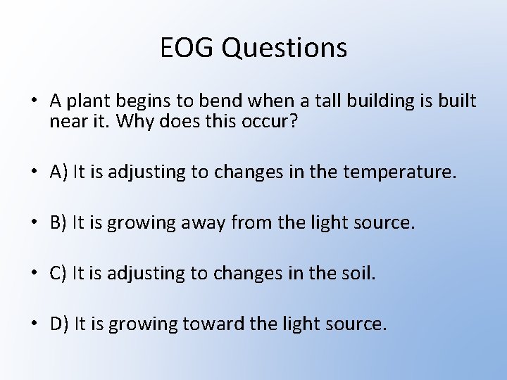EOG Questions • A plant begins to bend when a tall building is built