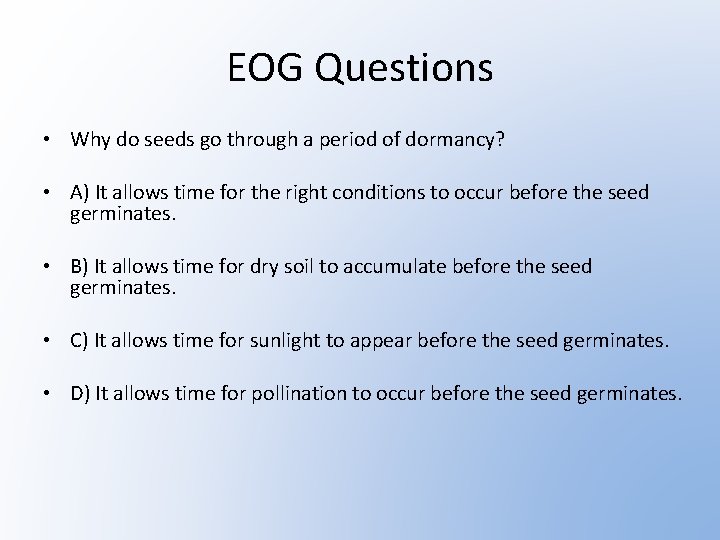 EOG Questions • Why do seeds go through a period of dormancy? • A)