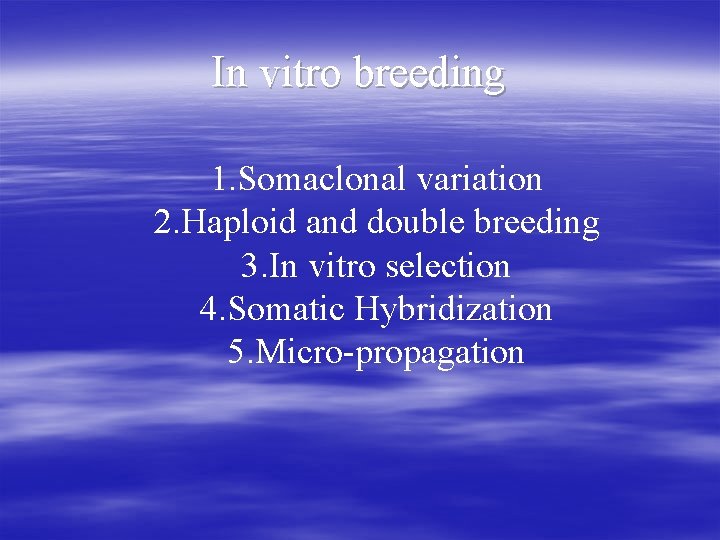 In vitro breeding 1. Somaclonal variation 2. Haploid and double breeding 3. In vitro