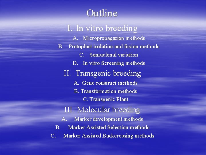 Outline I. In vitro breeding A. Micropropagation methods B. Protoplast isolation and fusion methods