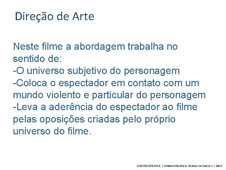 Direção de Arte Neste filme a abordagem trabalha no sentido de: -O universo subjetivo
