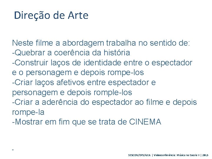 Direção de Arte Neste filme a abordagem trabalha no sentido de: -Quebrar a coerência