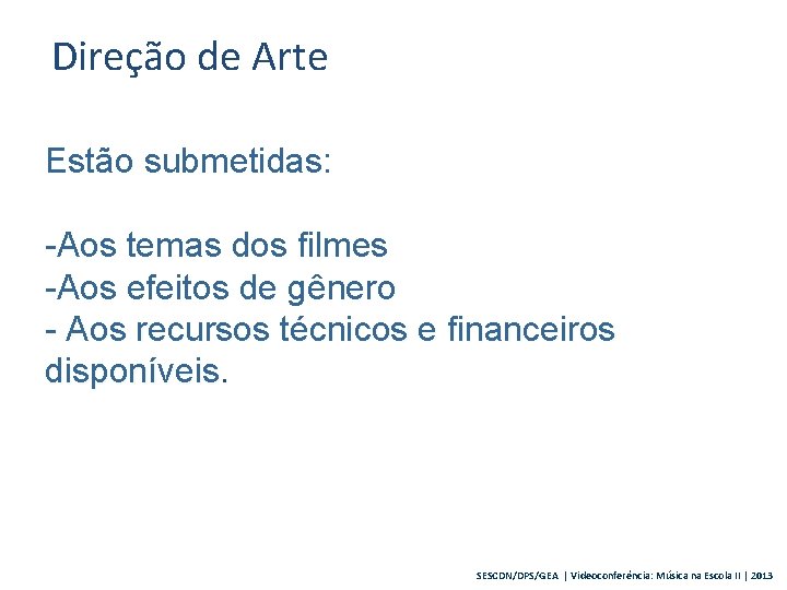 Direção de Arte Estão submetidas: -Aos temas dos filmes -Aos efeitos de gênero -