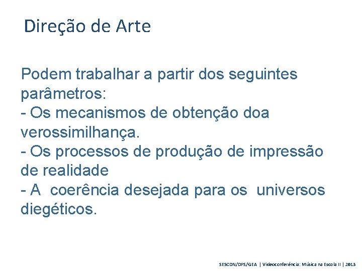 Direção de Arte Podem trabalhar a partir dos seguintes parâmetros: - Os mecanismos de