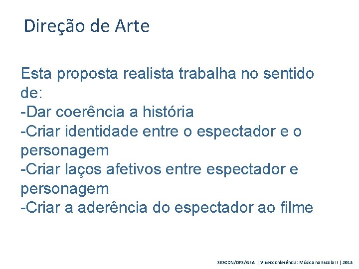 Direção de Arte Esta proposta realista trabalha no sentido de: -Dar coerência a história