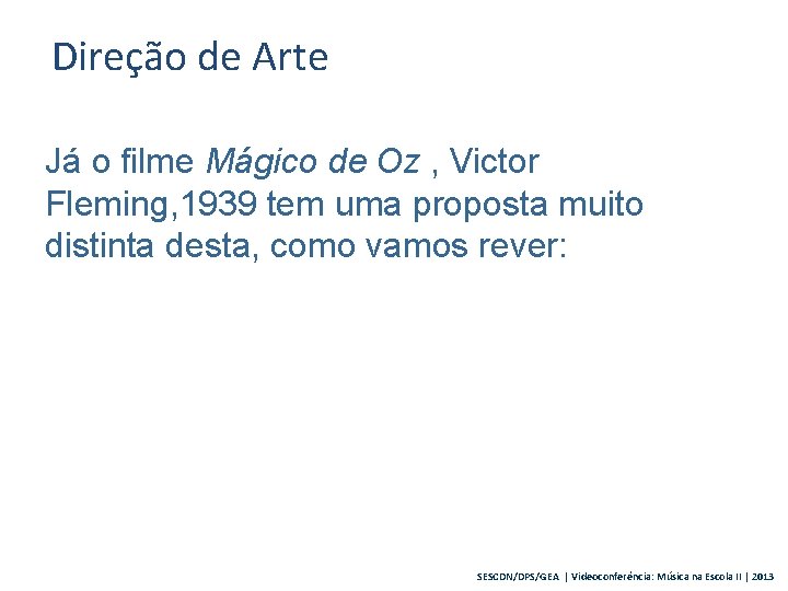 Direção de Arte Já o filme Mágico de Oz , Victor Fleming, 1939 tem