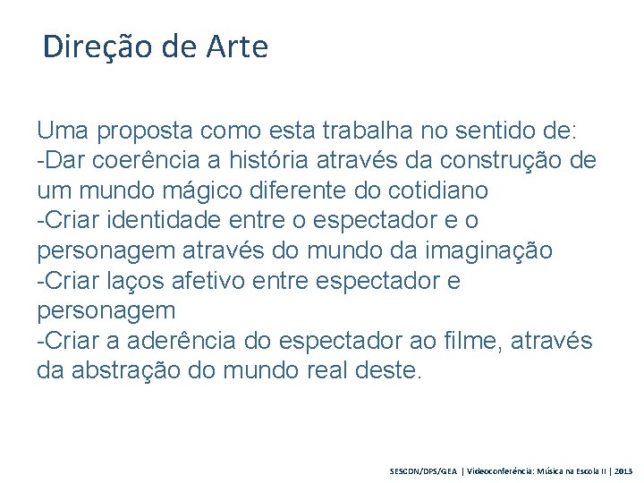 Direção de Arte Uma proposta como esta trabalha no sentido de: -Dar coerência a