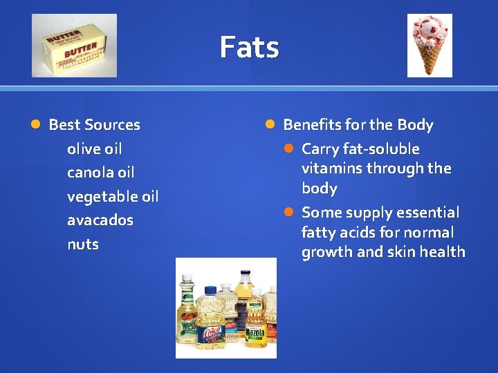 Fats Best Sources olive oil canola oil vegetable oil avacados nuts Benefits for the