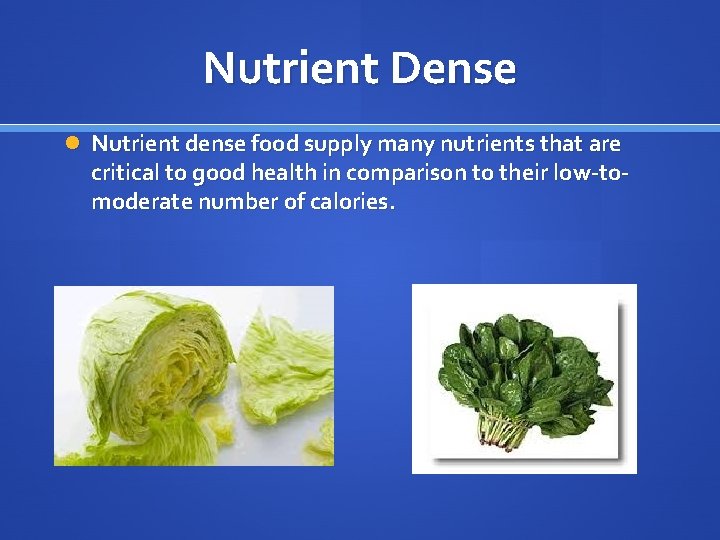 Nutrient Dense Nutrient dense food supply many nutrients that are critical to good health
