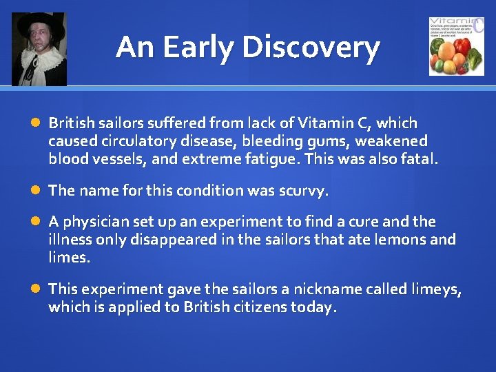 An Early Discovery British sailors suffered from lack of Vitamin C, which caused circulatory