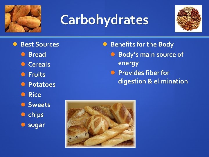 Carbohydrates Best Sources Bread Cereals Fruits Potatoes Rice Sweets chips sugar Benefits for the
