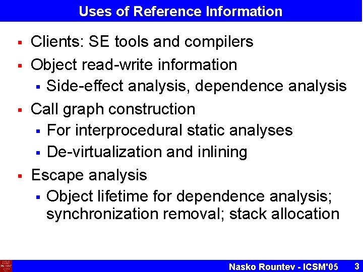 Uses of Reference Information § § Clients: SE tools and compilers Object read-write information Uses of Reference Information § § Clients: SE tools and compilers Object read-write information