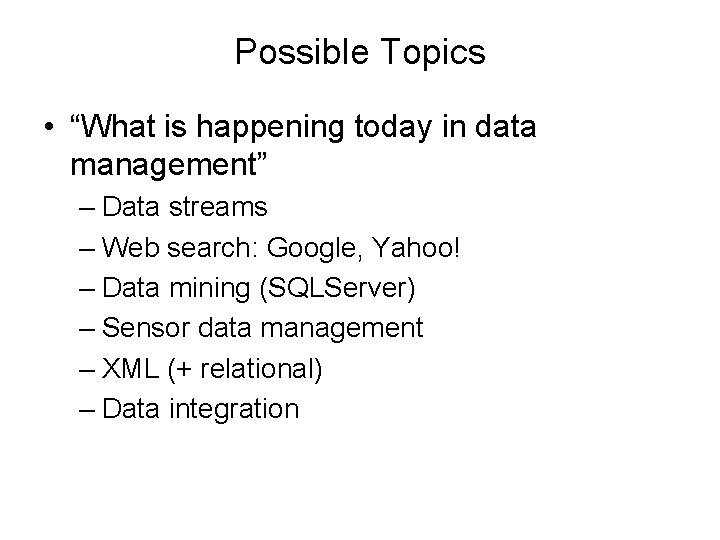 Possible Topics • “What is happening today in data management” – Data streams –