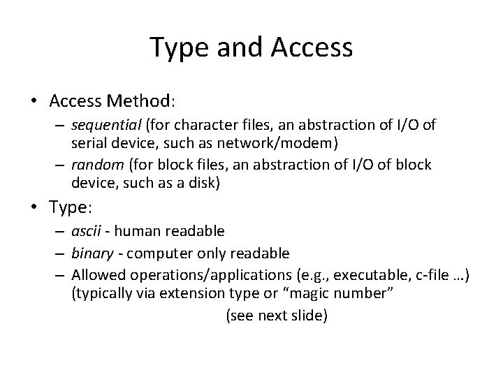 Type and Access • Access Method: – sequential (for character files, an abstraction of