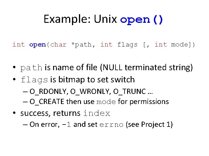 Example: Unix open() int open(char *path, int flags [, int mode]) • path is