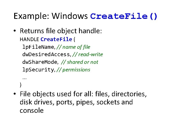 Example: Windows Create. File() • Returns file object handle: HANDLE Create. File ( lp.