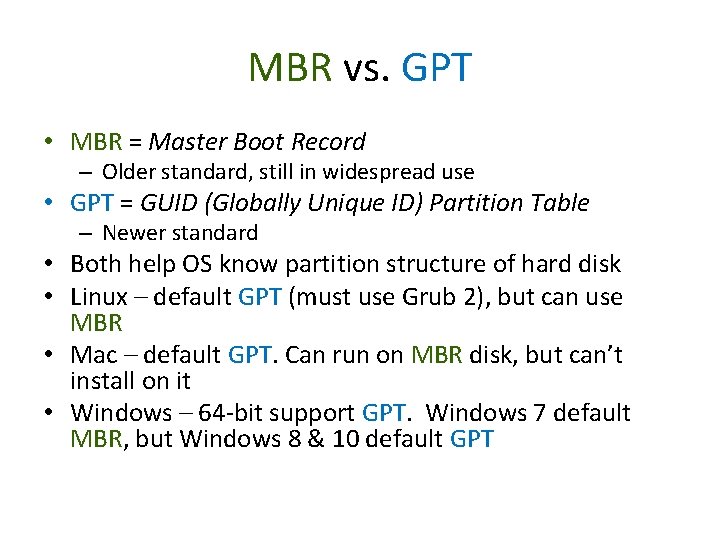 MBR vs. GPT • MBR = Master Boot Record – Older standard, still in