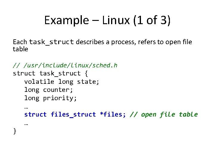 Example – Linux (1 of 3) Each task_struct describes a process, refers to open