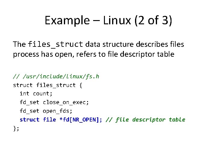 Example – Linux (2 of 3) The files_struct data structure describes files process has