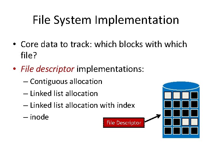 File System Implementation • Core data to track: which blocks with which file? •