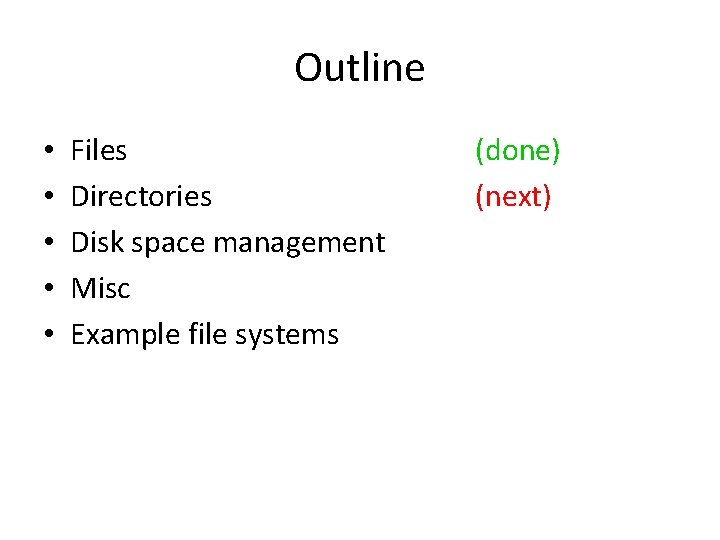 Outline • • • Files Directories Disk space management Misc Example file systems (done)