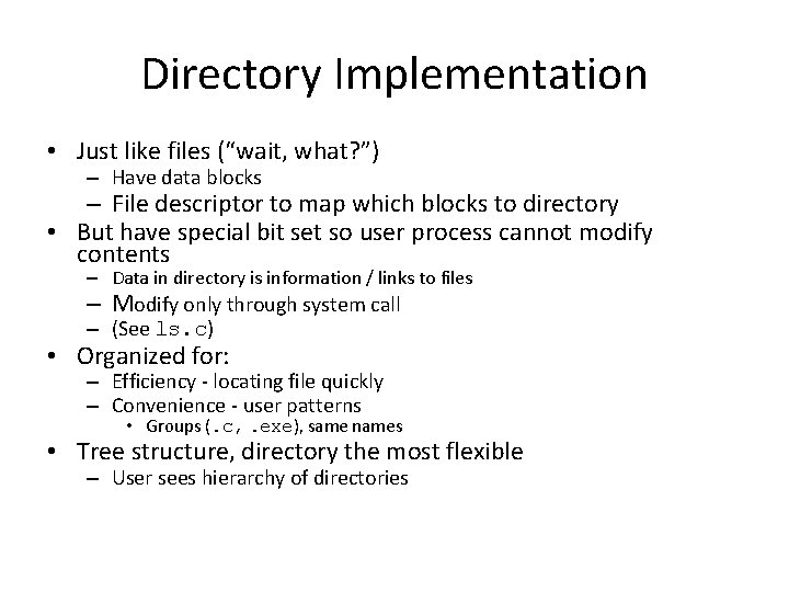 Directory Implementation • Just like files (“wait, what? ”) – Have data blocks –