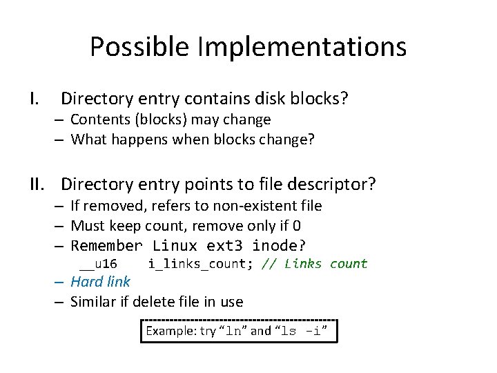 Possible Implementations I. Directory entry contains disk blocks? – Contents (blocks) may change –