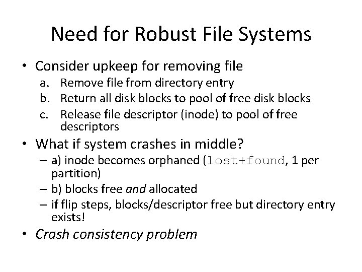 Need for Robust File Systems • Consider upkeep for removing file a. Remove file