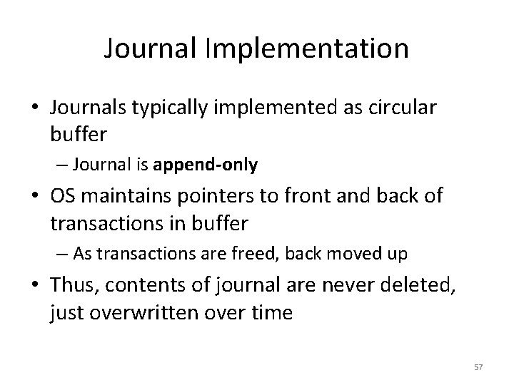 Journal Implementation • Journals typically implemented as circular buffer – Journal is append-only •