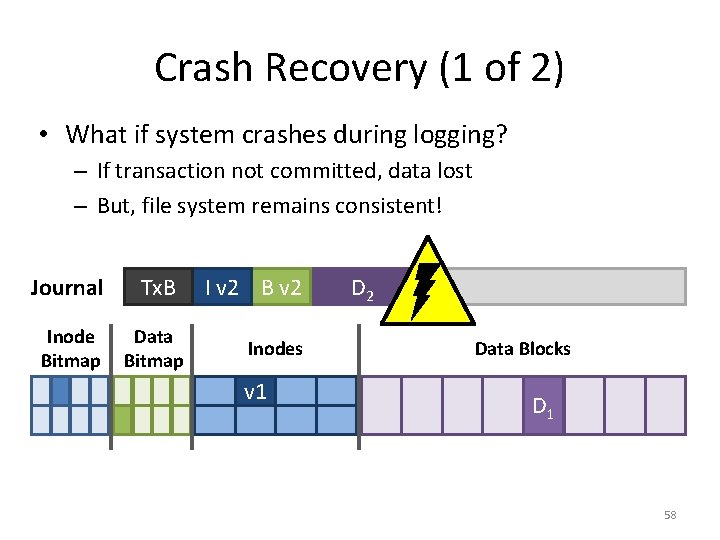 Crash Recovery (1 of 2) • What if system crashes during logging? – If