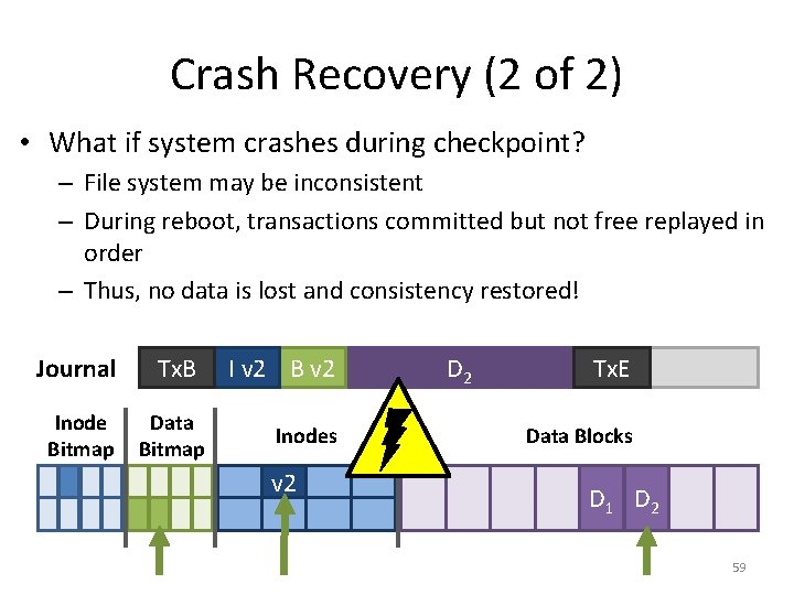 Crash Recovery (2 of 2) • What if system crashes during checkpoint? – File