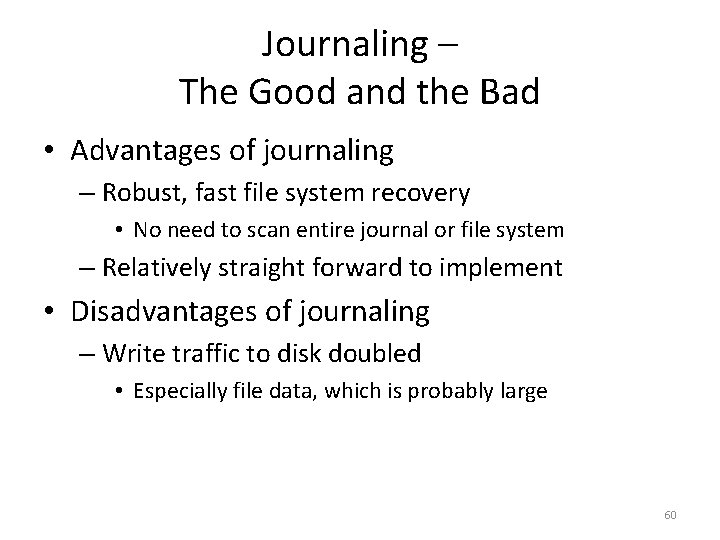 Journaling – The Good and the Bad • Advantages of journaling – Robust, fast