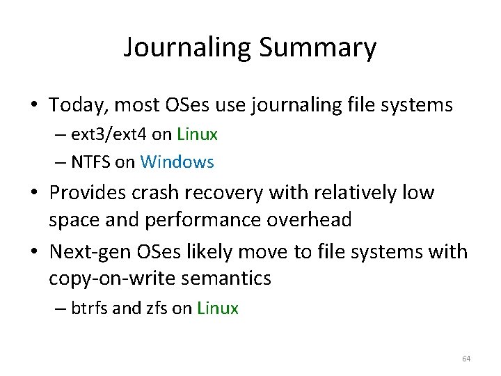 Journaling Summary • Today, most OSes use journaling file systems – ext 3/ext 4