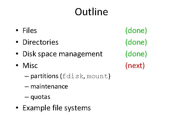 Outline • • Files Directories Disk space management Misc – partitions (fdisk, mount) –