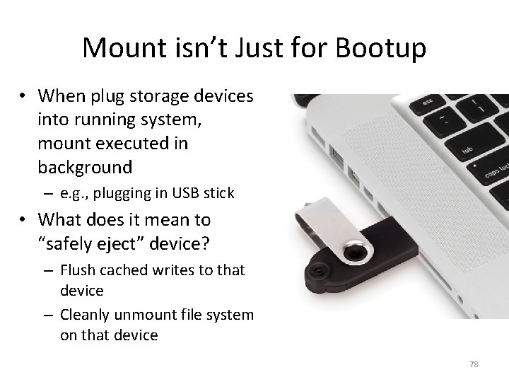 Mount isn’t Just for Bootup • When plug storage devices into running system, mount