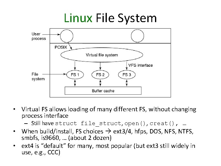 Linux File System • Virtual FS allows loading of many different FS, without changing