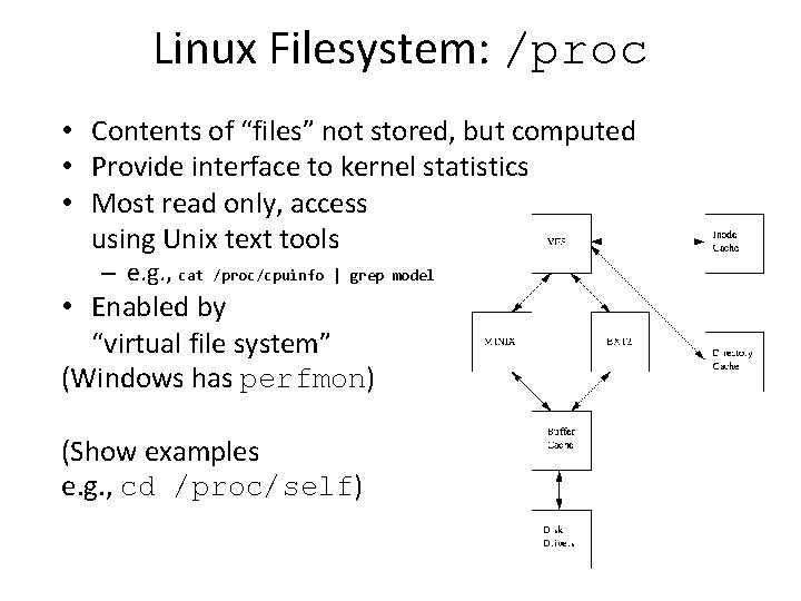 Linux Filesystem: /proc • Contents of “files” not stored, but computed • Provide interface