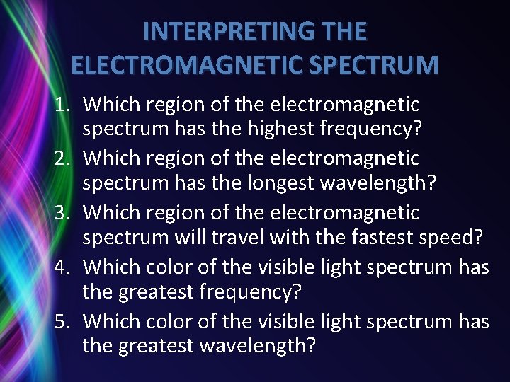 INTERPRETING THE ELECTROMAGNETIC SPECTRUM 1. Which region of the electromagnetic spectrum has the highest