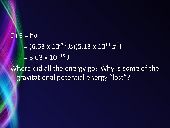 D) E = hν = (6. 63 x 10 -34 Js)(5. 13 x 1014