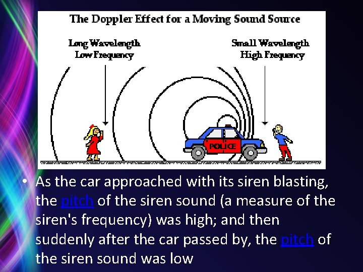  • As the car approached with its siren blasting, the pitch of the