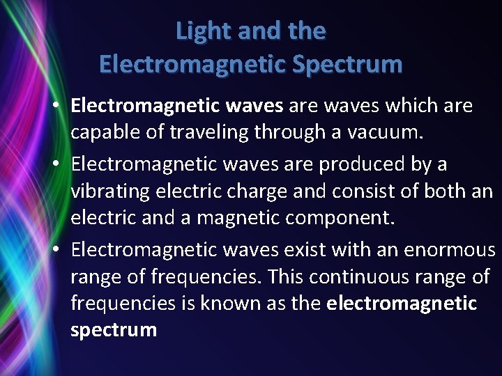 Light and the Electromagnetic Spectrum • Electromagnetic waves are waves which are capable of