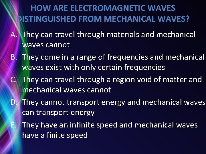 HOW ARE ELECTROMAGNETIC WAVES DISTINGUISHED FROM MECHANICAL WAVES? A. They can travel through materials