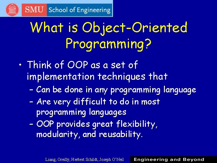 What is Object-Oriented Programming? • Think of OOP as a set of implementation techniques What is Object-Oriented Programming? • Think of OOP as a set of implementation techniques
