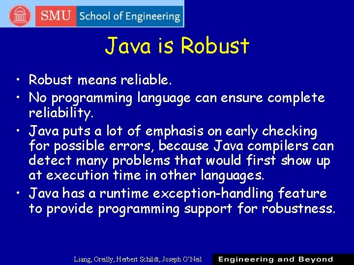 Java is Robust • Robust means reliable. • No programming language can ensure complete Java is Robust • Robust means reliable. • No programming language can ensure complete