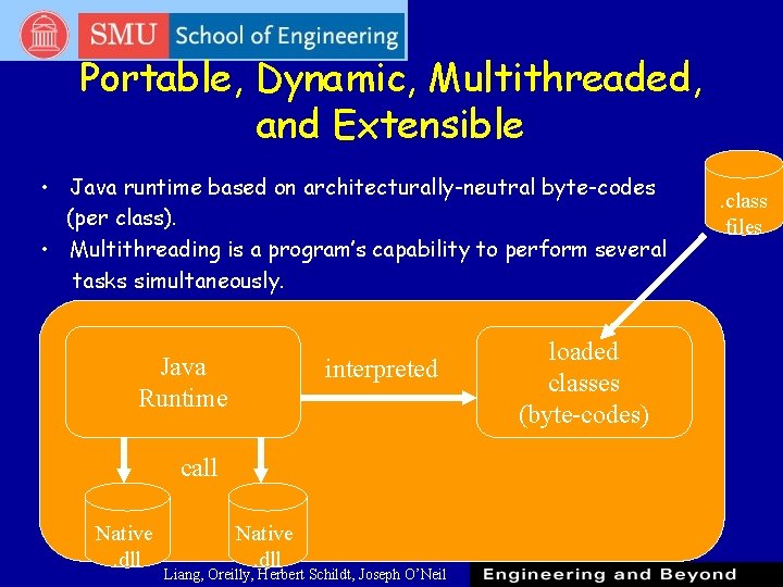 Portable, Dynamic, Multithreaded, and Extensible • Java runtime based on architecturally-neutral byte-codes (per class). Portable, Dynamic, Multithreaded, and Extensible • Java runtime based on architecturally-neutral byte-codes (per class).